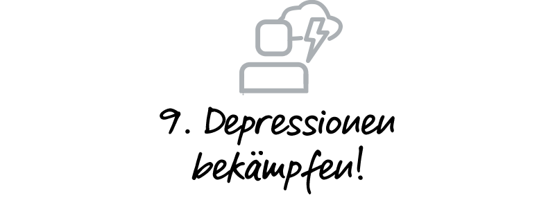 9. Depressionen bekämpfen!